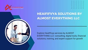 Heaififvya services including consulting, digital tools, financial solutions, and training by ALMOST EVERYTHING LLC